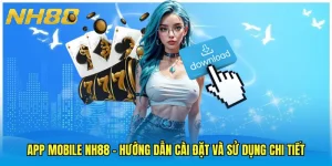 App Mobile NH88 - Hướng Dẫn Cài Đặt Và Sử Dụng Chi Tiết