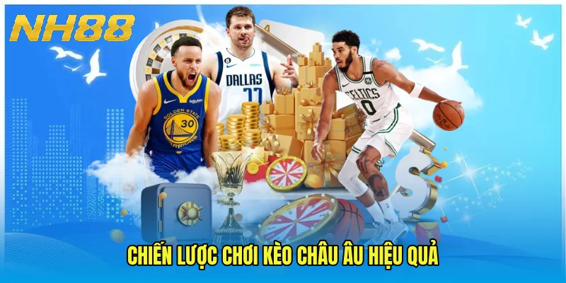 Chiến lược chơi kèo châu Âu hiệu quả