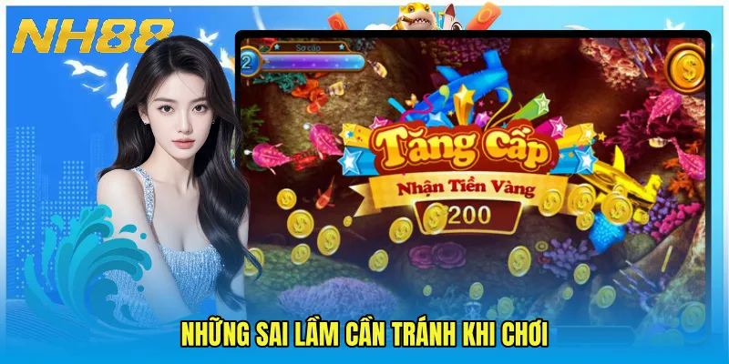 Những sai lầm cần tránh khi chơi